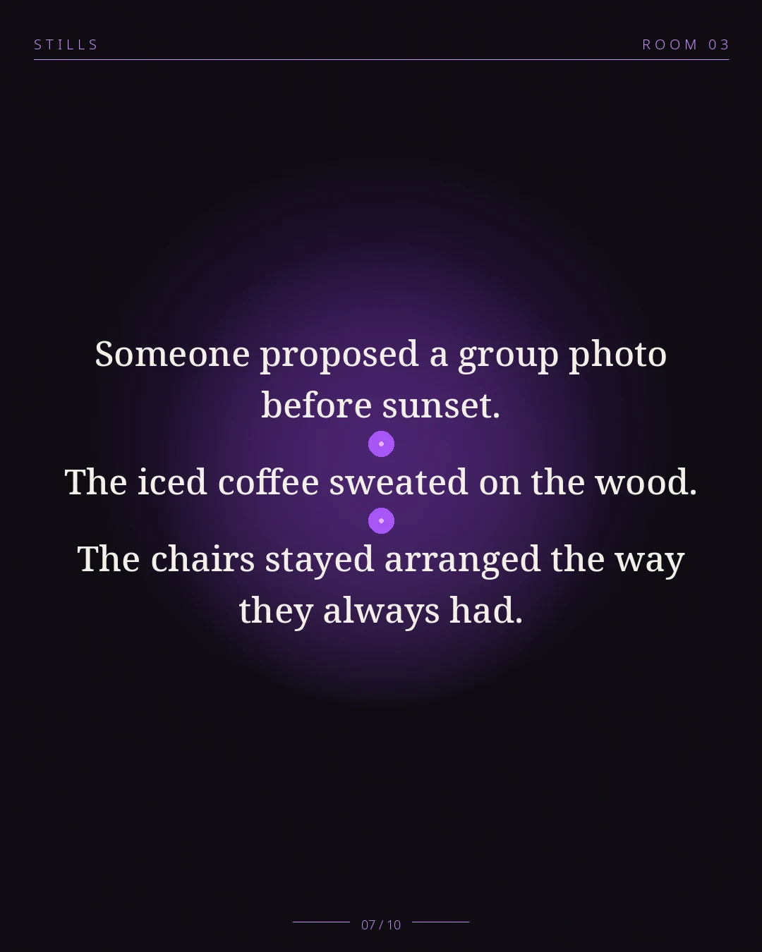 STILLS Room 03, The Group Chat Split — 07/10: Someone proposed a group photo before sunset. The iced coffee sweated 