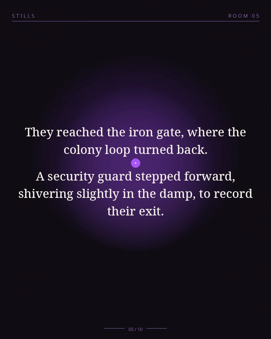 STILLS Room 05, The Morning Walk — 05/10: They reached the iron gate. A security guard stepped forward, shiverin